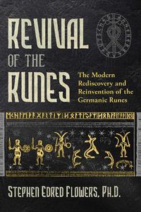 Cover image for Revival of the Runes: The Modern Rediscovery and Reinvention of the Germanic Runes