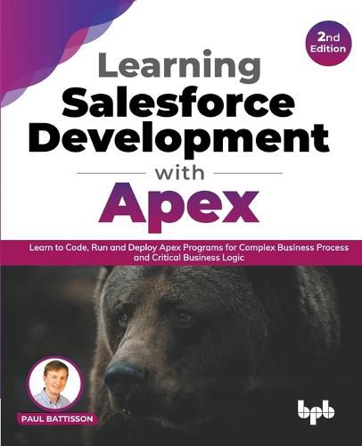 Cover image for Learning Salesforce Development with Apex: Learn to Code, Run and Deploy Apex Programs for Complex Business Process and Critical Business Logic - 2nd Edition