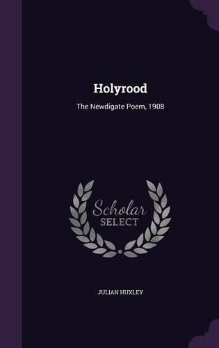 Holyrood: The Newdigate Poem, 1908