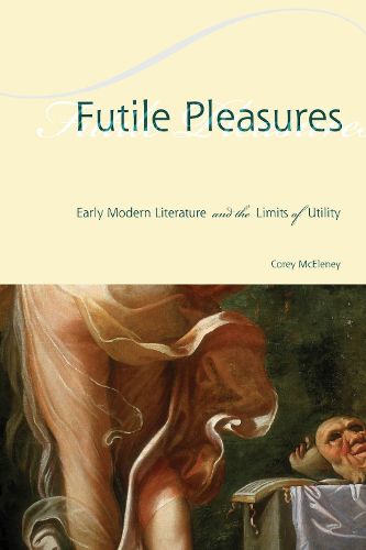 Cover image for Futile Pleasures: Early Modern Literature and the Limits of Utility