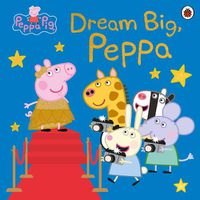 Cover image for Peppa Pig: Dream Big, Peppa!