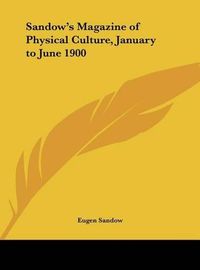 Cover image for Sandow's Magazine of Physical Culture, January to June 1900