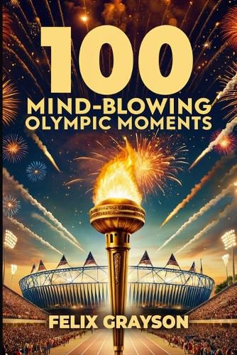 Cover image for 100 Mind-Blowing Olympic Moments