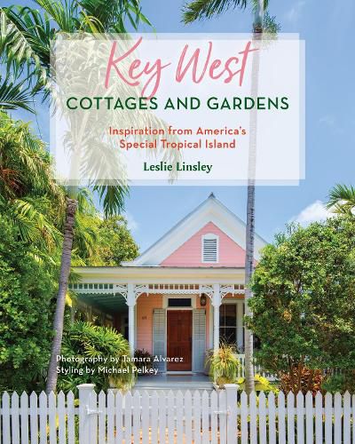 Cover image for Key West Cottages & Gardens: Inspiration from an American Tropical Island