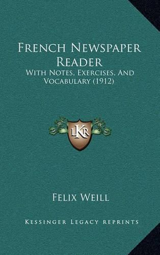 French Newspaper Reader: With Notes, Exercises, and Vocabulary (1912)