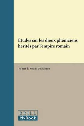 Etudes sur les dieux pheniciens herites par l'empire romain