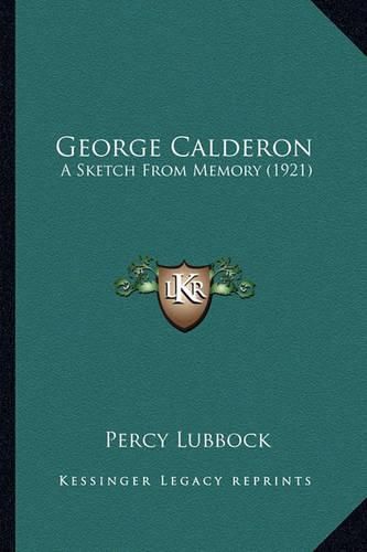 George Calderon George Calderon: A Sketch from Memory (1921) a Sketch from Memory (1921)