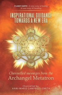 Cover image for Inspirational Guidance Towards a New Era - Channelled Messages from the Archangel Metatron