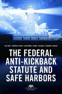 Cover image for The Federal Anti-Kickback Statute and Safe Harbors: A Practical Guide