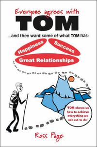 Cover image for Everyone Agrees with Tom! ... and They Want Some of What Tom Has: Happiness, Success, Great Relationships