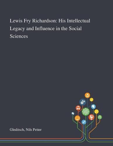 Lewis Fry Richardson: His Intellectual Legacy and Influence in the Social Sciences