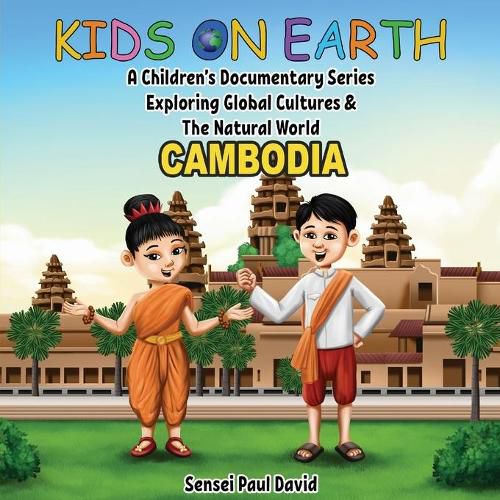 Kids On Earth: A Children's Documentary Series Exploring Global Cultures & The Natural World: CAMBODIA