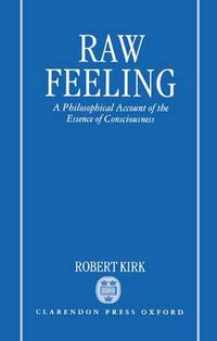 Cover image for Raw Feeling: A Philosophical Account of the Essence of Consciousness