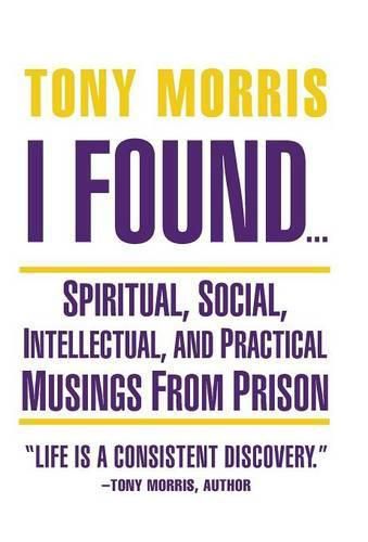 Cover image for I Found ...: Spiritual, Social, Intellectual, and Practical Musings from Prison