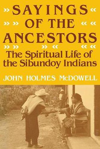 Cover image for Sayings of the Ancestors: The Spiritual Life of the Sibundoy Indians