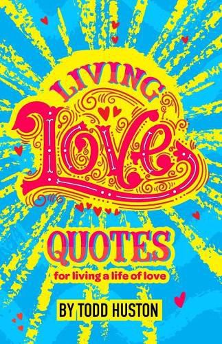 Cover image for Living Love Quotes - for living a life of love