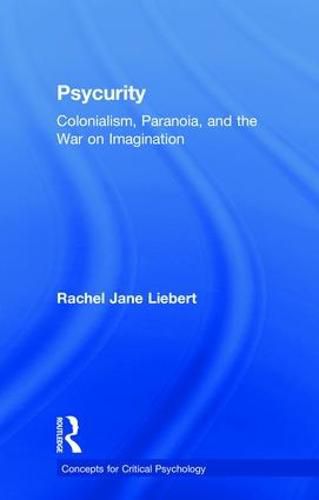 Cover image for Psycurity: Colonialism, Paranoia, and the War on Imagination