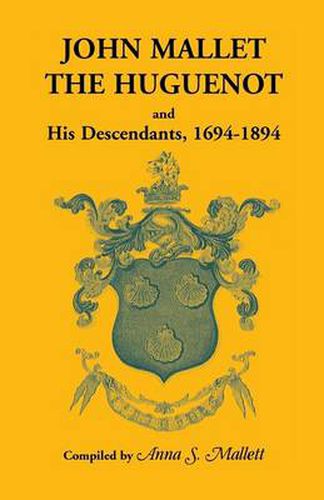 Cover image for John Mallet, the Huguenot, and His Descendants, 1694-1894