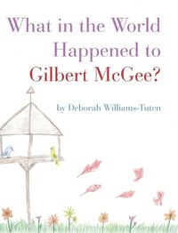 Cover image for What in the World Happened to Gilbert McGee?