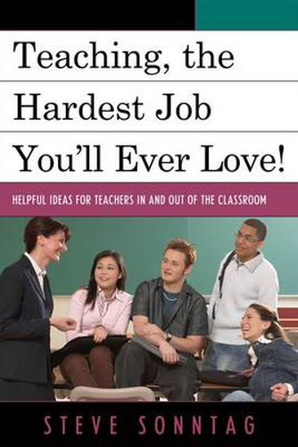 Cover image for Teaching, the Hardest Job You'll Ever Love: Helpful Ideas for Teachers In and Out of the Classroom