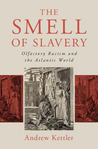 Cover image for The Smell of Slavery: Olfactory Racism and the Atlantic World