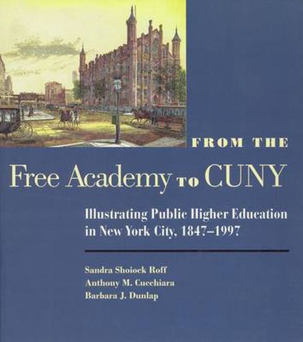 Cover image for From the Free Academy to Cuny: Illustrating Public Higher Education in NYC, 1847-1997