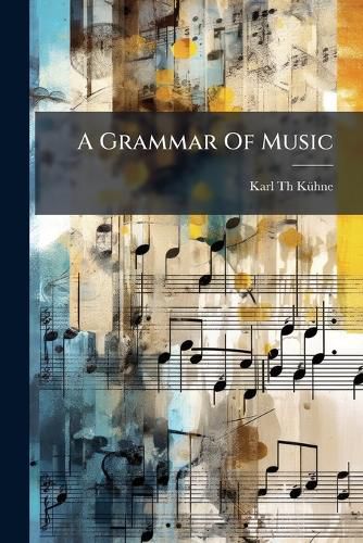 Cover image for A Grammar Of Music
