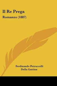 Cover image for Il Re Prega: Romanzo (1887)