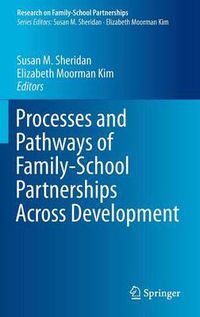 Cover image for Processes and Pathways of Family-School Partnerships Across Development
