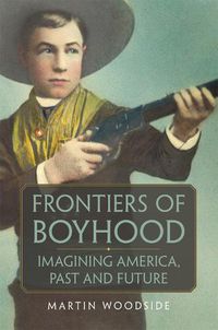 Cover image for Frontiers of Boyhood: Imagining America, Past and Future