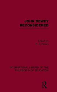 Cover image for John Dewey reconsidered (International Library of the Philosophy of Education Volume 19)