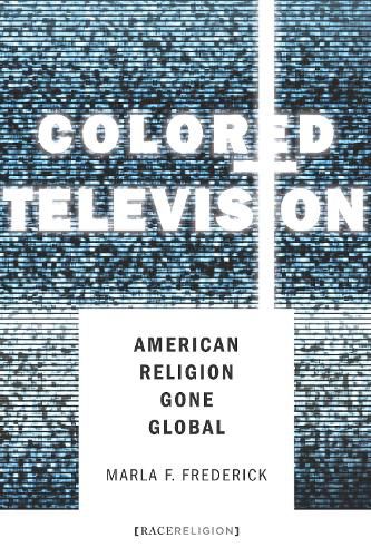 Cover image for Colored Television: American Religion Gone Global