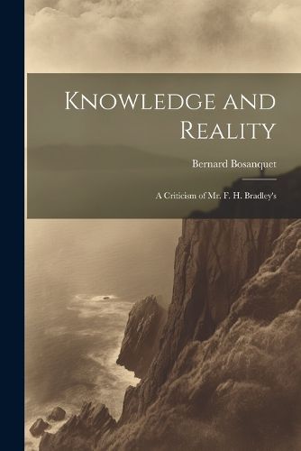 Knowledge and Reality; A Criticism of Mr. F. H. Bradley's