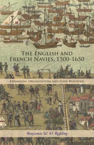 Cover image for The English and French Navies, 1500-1650: Expansion, Organisation and State-Building