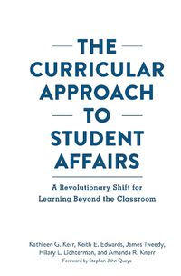 Cover image for The Curricular Approach to Student Affairs: A Revolutionary Shift for Learning Beyond the Classroom