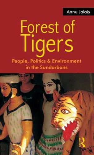 Cover image for Forest of Tigers: People, Politics and Environment in the Sundarbans