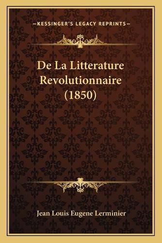Cover image for de La Litterature Revolutionnaire (1850)