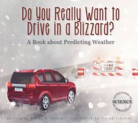 Cover image for Do You Really Want to Drive in a Blizzard?: A Book about Predicting Weather