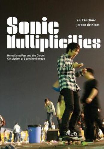 Cover image for Sonic Multiplicities: Hong Kong Pop and the Global Circulation of Sound and Image