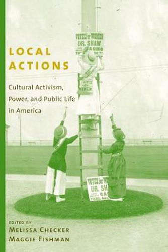 Cover image for Local Actions: Cultural Activism, Power, and Public Life in America