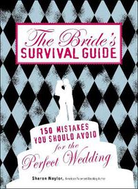Cover image for The Bride's Survival Guide: 150 Mistakes You Should Avoid to Ensure the Perfect Wedding