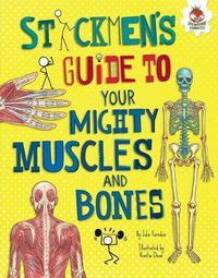 Cover image for Stickmen's Guide to Your Mighty Muscles and Bones