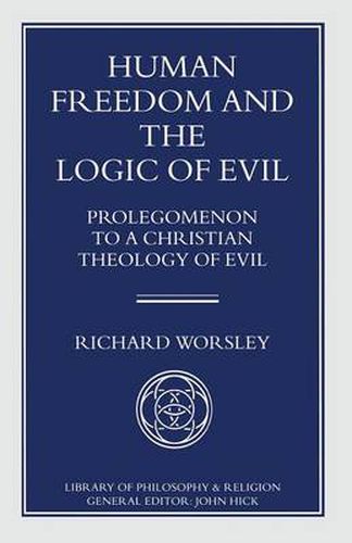 Human Freedom and the Logic of Evil: Prolegomenon to a Christian Theology of Evil