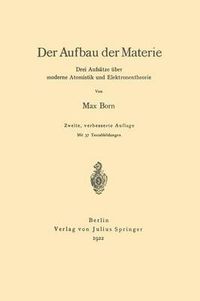 Cover image for Der Aufbau Der Materie: Drei Aufsatze UEber Moderne Atomistik Und Elektronentheorie