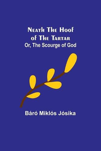 Cover image for Neath the Hoof of the Tartar; Or, The Scourge of God