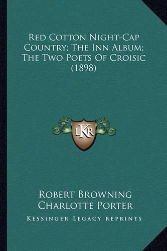 Red Cotton Night-Cap Country; The Inn Album; The Two Poets Ored Cotton Night-Cap Country; The Inn Album; The Two Poets of Croisic (1898) F Croisic (1898)