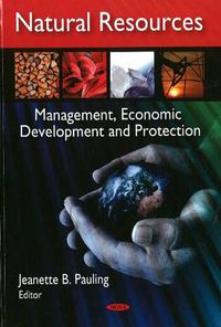 Cover image for Natural Resources; Management, Economic Development and Protection