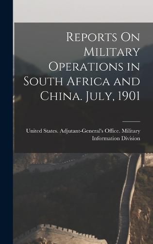Cover image for Reports On Military Operations in South Africa and China. July, 1901