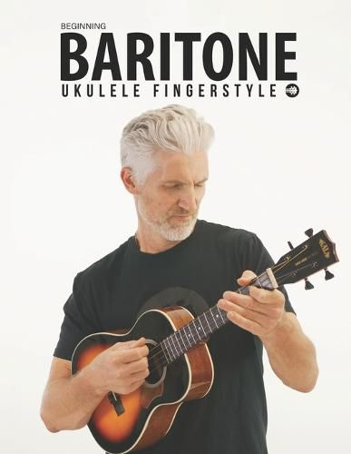 Cover image for Beginning Baritone Ukulele Fingerstyle Songbook: Uke Like The Pros