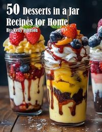 Cover image for 50 Desserts in a Jar Recipes for Home